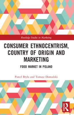 Cover for Bryla, Pawel (University of Lodz, Poland.) · Consumer Ethnocentrism, Country of Origin and Marketing: Food Market in Poland - Routledge Studies in Marketing (Taschenbuch) (2024)