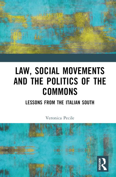 Cover for Pecile, Veronica (Harvard University) · Law, Social Movements and the Politics of the Commons: Cases from the Italian South (Hardcover Book) (2025)