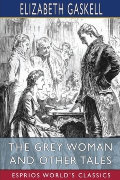 Cover for Elizabeth Cleghorn Gaskell · The Grey Woman and Other Tales (Esprios Classics) (Paperback Bog) (2024)