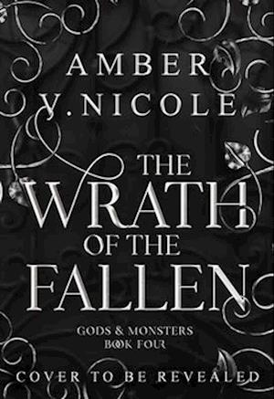 Cover for Amber V. Nicole · The Wrath of the Fallen: Embrace the darkness in the next spicy and epic romantasy in the Gods &amp; Monsters series! - Gods and Monsters (Gebundenes Buch) (2025)