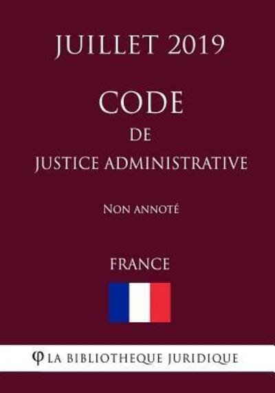 Cover for La Bibliotheque Juridique · Code de justice administrative (France) (Juillet 2019) Non annote (Paperback Book) (2019)