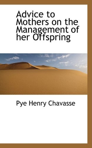 Cover for Pye Henry Chavasse · Advice to Mothers on the Management of Her Offspring (Paperback Bog) (2009)