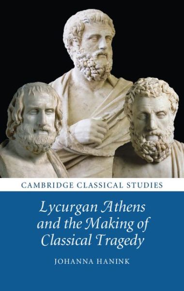 Cover for Hanink, Johanna (Brown University, Rhode Island) · Lycurgan Athens and the Making of Classical Tragedy - Cambridge Classical Studies (Inbunden Bok) (2014)