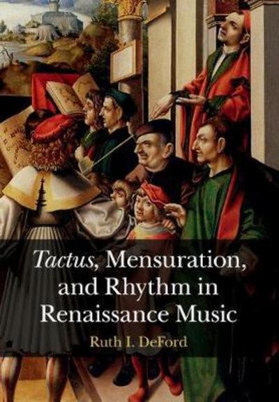 Cover for DeFord, Ruth I. (Hunter College, City University of New York) · Tactus, Mensuration and Rhythm in Renaissance Music (Pocketbok) (2018)