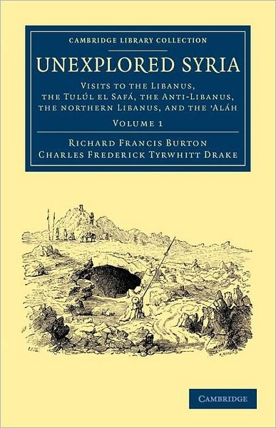 Cover for Richard Francis Burton · Unexplored Syria: Visits to the Libanus, the Tulul el Safa, the Anti-Libanus, the Northern Libanus, and the 'Alah - Cambridge Library Collection - Travel, Middle East and Asia Minor (Taschenbuch) (2012)