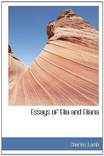 Cover for Charles Lamb · Essays of Elia and Eliana (Hardcover Book) (2009)