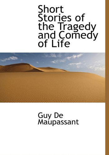 Cover for Guy De Maupassant · Short Stories of the Tragedy and Comedy of Life (Hardcover Book) (2009)