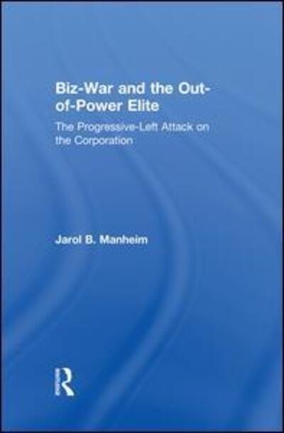 Cover for Jarol B. Manheim · Biz-War and the Out-of-Power Elite: The Progressive-Left Attack on the Corporation (Paperback Book) (2014)