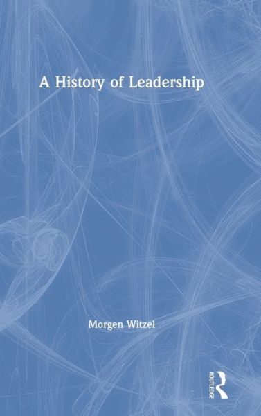 Cover for Witzel, Morgen (University of Exeter, UK) · A History of Leadership (Hardcover Book) (2019)