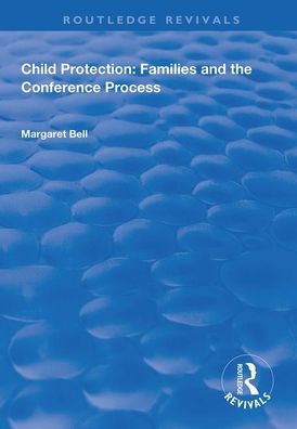 Cover for Margaret Bell · Child Protection: Families and the Conference Process - Routledge Revivals (Paperback Book) (2020)