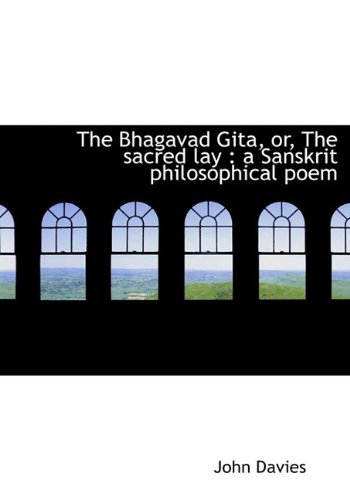 Cover for John Davies · The Bhagavad Gita, Or, the Sacred Lay: a Sanskrit Philosophical Poem (Innbunden bok) (2010)