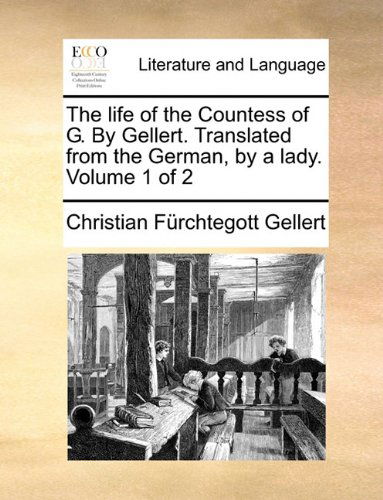 Cover for Christian Fürchtegott Gellert · The Life of the Countess of G. by Gellert. Translated from the German, by a Lady.  Volume 1 of 2 (Paperback Book) (2010)