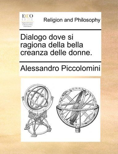 Dialogo Dove Si Ragiona Della Bella Creanza Delle Donne. - Alessandro Piccolomini - Boeken - Gale ECCO, Print Editions - 9781140674023 - 27 mei 2010
