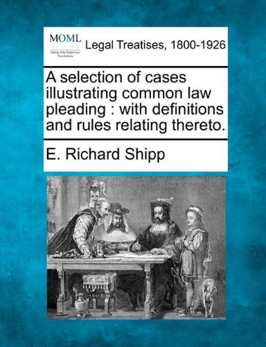 Cover for E. Richard Shipp · A Selection of Cases Illustrating Common Law Pleading: with Definitions and Rules Relating Thereto. (Pocketbok) (2010)