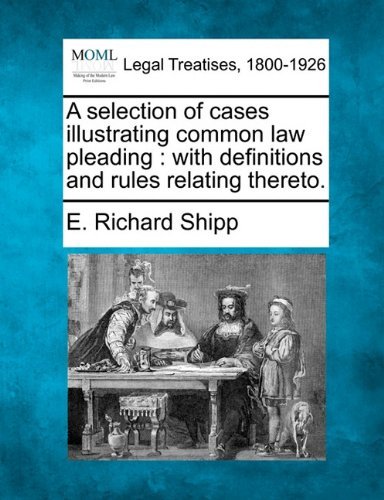Cover for E. Richard Shipp · A Selection of Cases Illustrating Common Law Pleading: with Definitions and Rules Relating Thereto. (Paperback Book) (2010)
