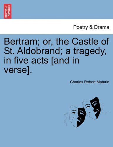 Cover for Charles Robert Maturin · Bertram; Or, the Castle of St. Aldobrand; a Tragedy, in Five Acts [and in Verse]. (Paperback Book) (2011)