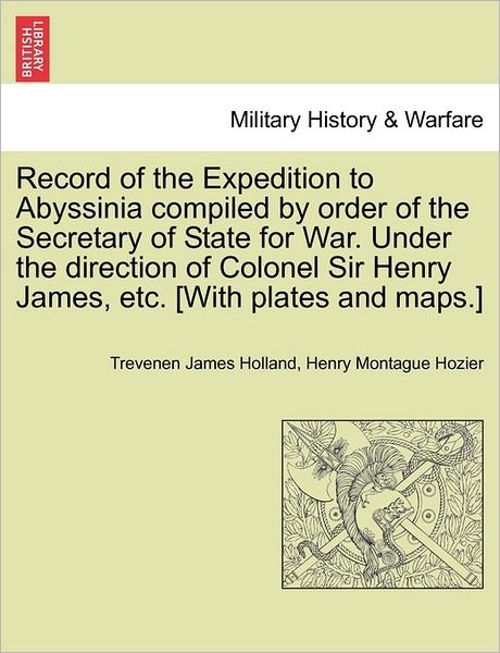 Cover for Trevenen James Holland · Record of the Expedition to Abyssinia Compiled by Order of the Secretary of State for War. Under the Direction of Colonel Sir Henry James, Etc. [with (Paperback Bog) (2011)
