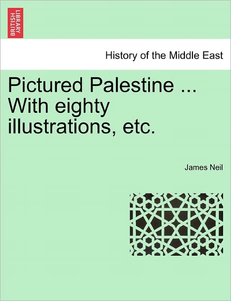 Cover for James Neil · Pictured Palestine ... with Eighty Illustrations, Etc. (Pocketbok) (2011)