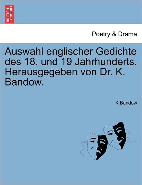 Cover for K Bandow · Auswahl Englischer Gedichte Des 18. Und 19 Jahrhunderts. Herausgegeben Von Dr. K. Bandow. (Paperback Book) (2011)