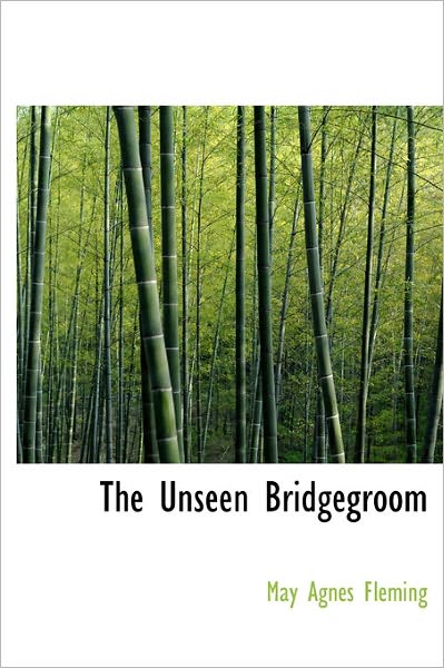 Cover for May Agnes Fleming · The Unseen Bridgegroom (Hardcover Book) (2011)