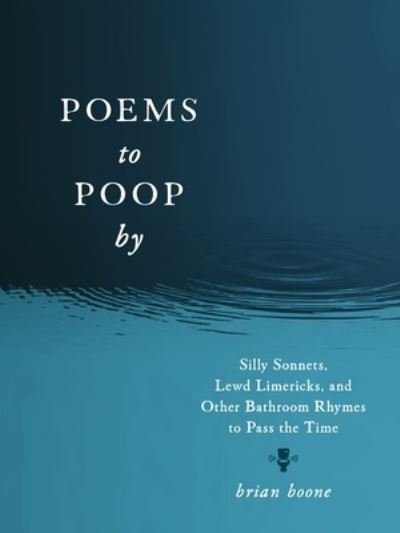Cover for Brian Boone · Poems to Poop by: Silly Sonnets, Lewd Limericks, and Other Bathroom Rhymes to Pass the Time (Paperback Book) (2024)