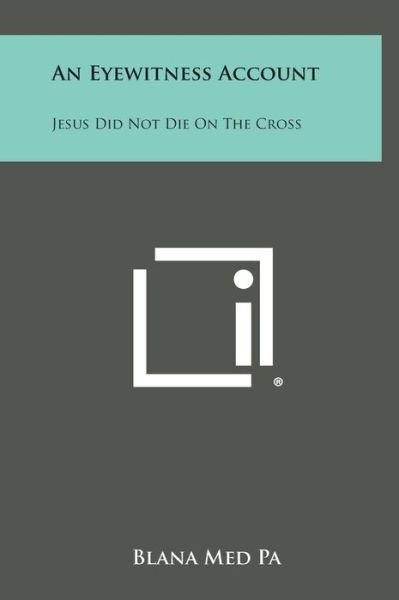 Cover for Blana med Pa · An Eyewitness Account: Jesus Did Not Die on the Cross (Gebundenes Buch) (2013)
