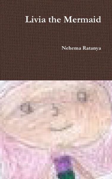 Cover for Nehema Ratanya · Livia the Mermaid (Gebundenes Buch) (2014)