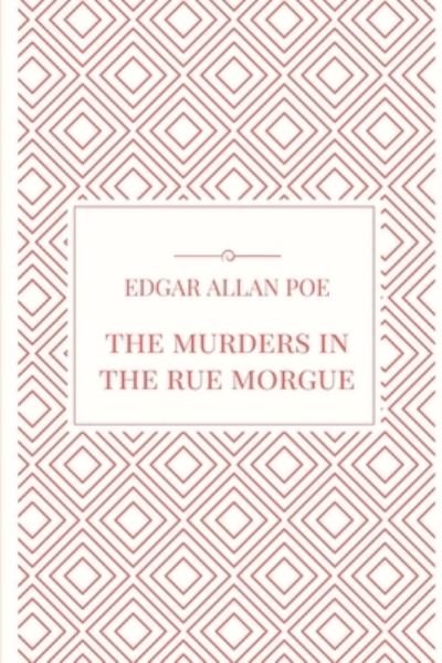 The Murders in the Rue Morgue - Edgar Allan Poe - Books - Lulu.com - 9781365699023 - January 21, 2017