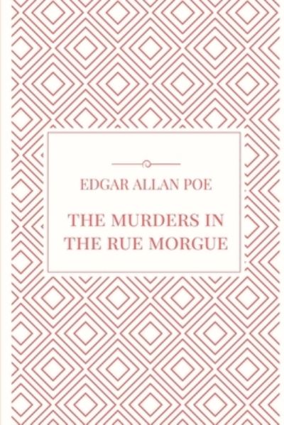 The Murders in the Rue Morgue - Edgar Allan Poe - Books - Lulu.com - 9781365699023 - January 21, 2017