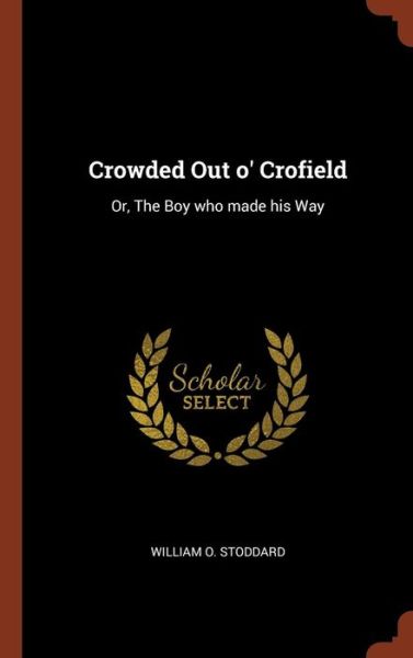 Cover for William O Stoddard · Crowded Out O' Crofield (Hardcover Book) (2017)