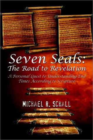 Cover for Michael R. Schall · Seven Seals: the Road to Revelation: a Personal Quest to Understanding End Times According to Scripture (Hardcover Book) (2002)