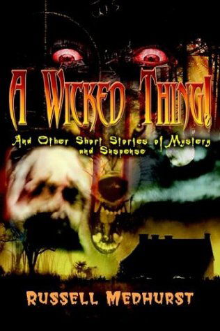 A Wicked Thing!: and Other Short Stories of Mystery and Suspense - Russell Medhurst - Libros - 1st Book Library - 9781403379023 - 19 de febrero de 2003