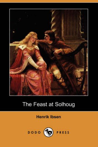 Cover for Henrik Johan Ibsen · The Feast at Solhoug (Dodo Press) (Paperback Book) (2007)