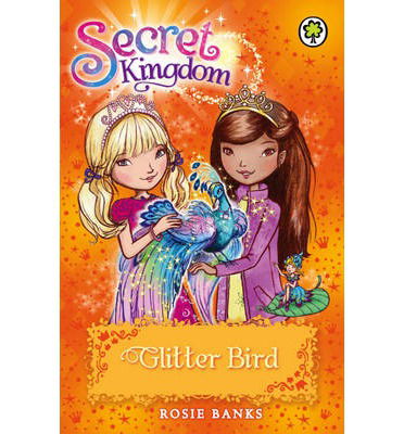 Secret Kingdom: Glitter Bird: Book 21 - Secret Kingdom - Rosie Banks - Books - Hachette Children's Group - 9781408329023 - February 6, 2014