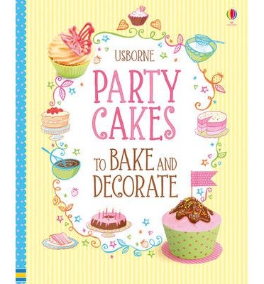 Party Cakes to Bake and Decorate - Abigail Wheatley - Books - Usborne Publishing Ltd - 9781409533023 - August 1, 2013