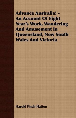 Cover for Harold Finch-hatton · Advance Australia! - an Account of Eight Year's Work, Wandering and Amusement in Queensland, New South Wales and Victoria (Paperback Book) (2008)