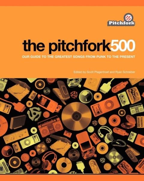 Cover for Ryan Schreiber · The Pitchfork 500: Our Guide to the Greatest Songs from Punk to the Present (Paperback Book) (2008)