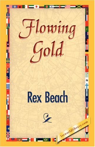 Cover for Rex Beach · Flowing Gold (Paperback Book) (2007)