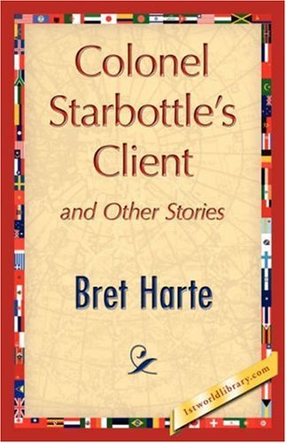 Cover for Bret Harte · Colonel Starbottle's Client and Other Stories (Hardcover bog) (2007)
