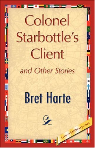 Cover for Bret Harte · Colonel Starbottle's Client and Other Stories (Inbunden Bok) (2007)