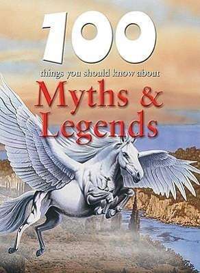 Cover for Fiona Macdonald · 100 Things You Should Know About Myths &amp; Legends (100 Things You Should Know About... (Mason Crest)) (Hardcover Book) (2010)