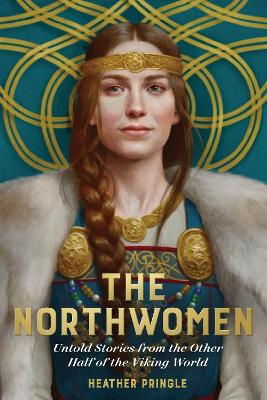 Cover for Heather Pringle · The Northwomen: Untold Stories From the Other Half of the Viking World (Hardcover Book) (2024)