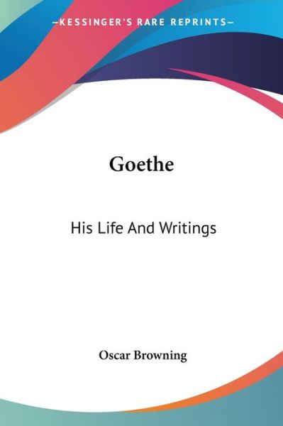 Cover for Oscar Browning · Goethe: His Life and Writings (Paperback Book) (2006)