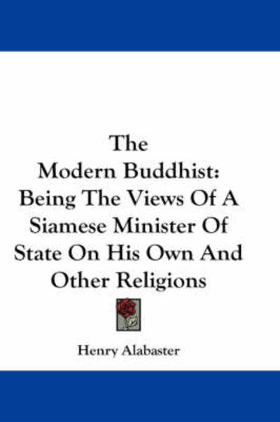 Cover for Henry Alabaster · The Modern Buddhist: Being the Views of a Siamese Minister of State on His Own and Other Religions (Paperback Book) (2007)