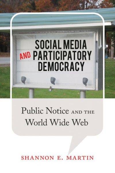 Cover for Shannon E. Martin · Social Media and Participatory Democracy: Public Notice and the World Wide Web (Hardcover Book) [New edition] (2014)