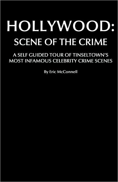 Cover for Eric Mcconnell · Hollywood: Scene of the Crime: a Self Guided Tour of Tinseltown's Most Infamous Celebrity Crime Scenes (Paperback Book) (2008)