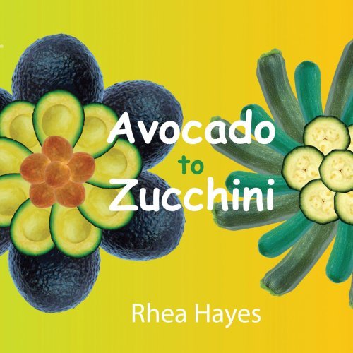Cover for Rhea Hayes · Avocado to Zucchini (Paperback Book) (2008)