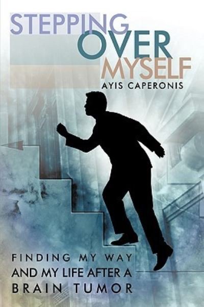 Cover for Ayis Caperonis · Stepping over Myself: Finding My Way and My Life After a Brain Tumor (Taschenbuch) (2009)
