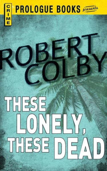 Cover for Robert Colby · These Lonely, These Dead (Paperback Book) (2013)