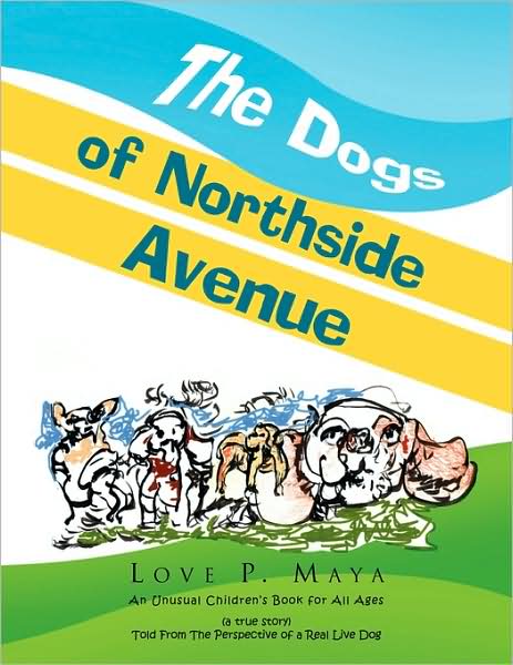 Cover for Love P. Maya · The Dogs of Northside Avenue (Paperback Book) (2009)